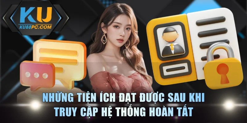 Những tiện ích đạt được sau khi truy cập hệ thống hoàn tất
